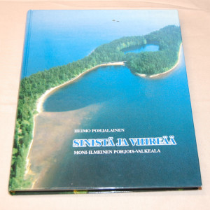 Heimo Pohjalainen Sinistä ja vihreää - Moni-ilmeinen Pohjois-Valkeala